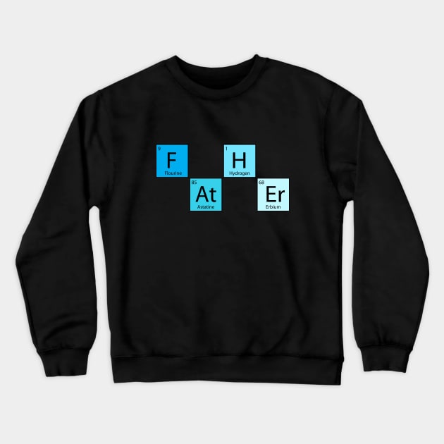 Fathers Day Shirt FATHER Periodic Element Funny Gift Crewneck Sweatshirt by stonefruit